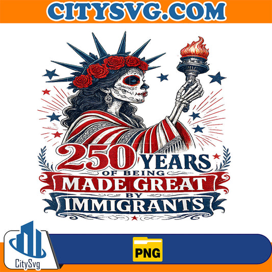 250-Years-Made-Great-By-Immigrants-Patriotic-Png