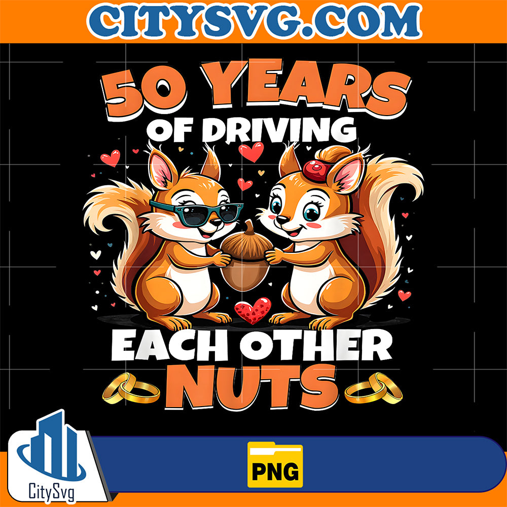 50th-Wedding-Anniversary-50-Years-Of-Driving-Each-Other-Nuts-Png