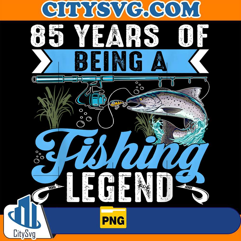 85-Years-Of-Being-A-Fishing-Legend-85th-Birthday-Fishermen-Png