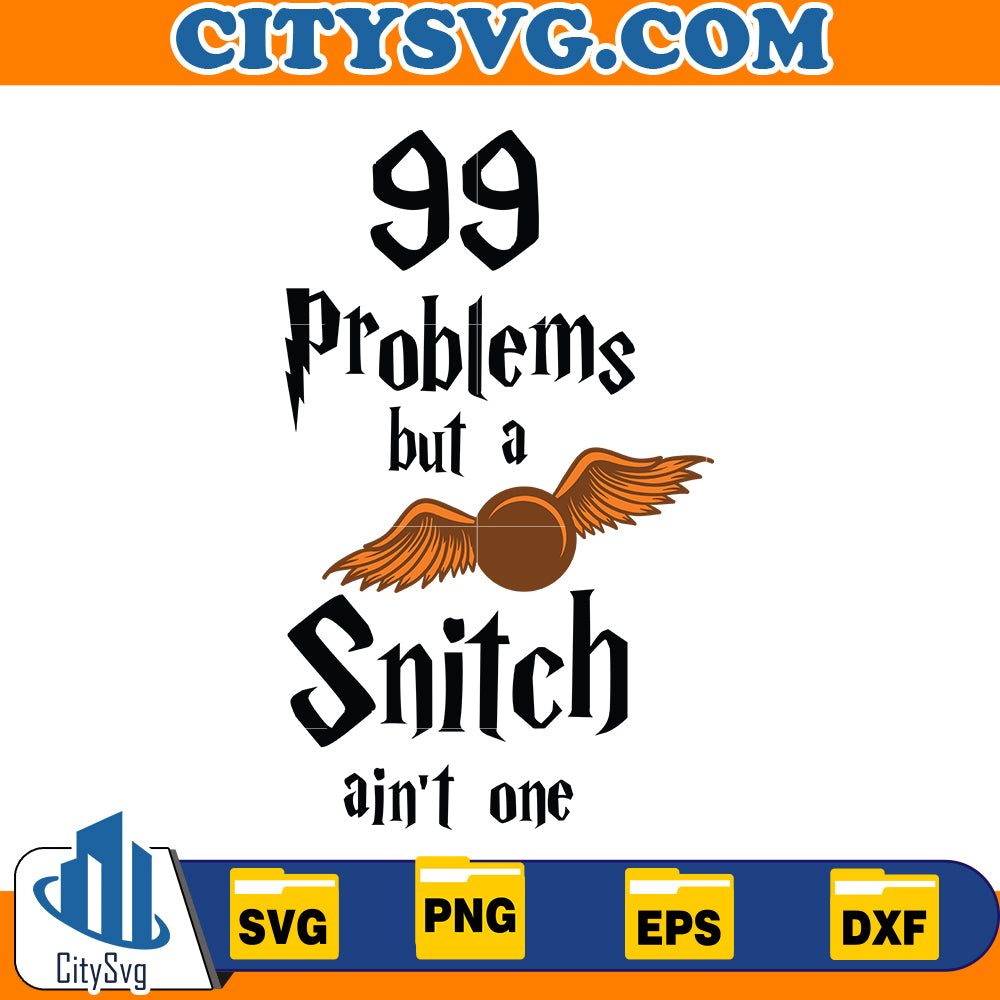 99 Problems but a SNITCH ain't one Svg