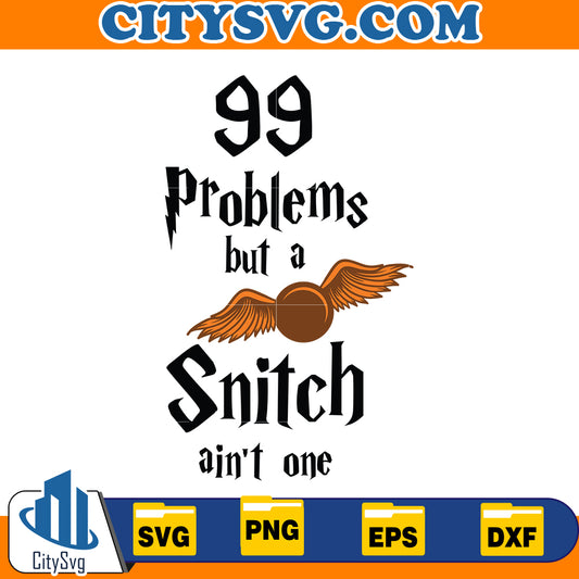 99 Problems but a SNITCH ain't one Svg