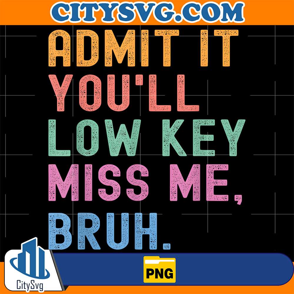 Admit-It-You-ll-Low-Key-Miss-Me-Bruh-Teacher-Png