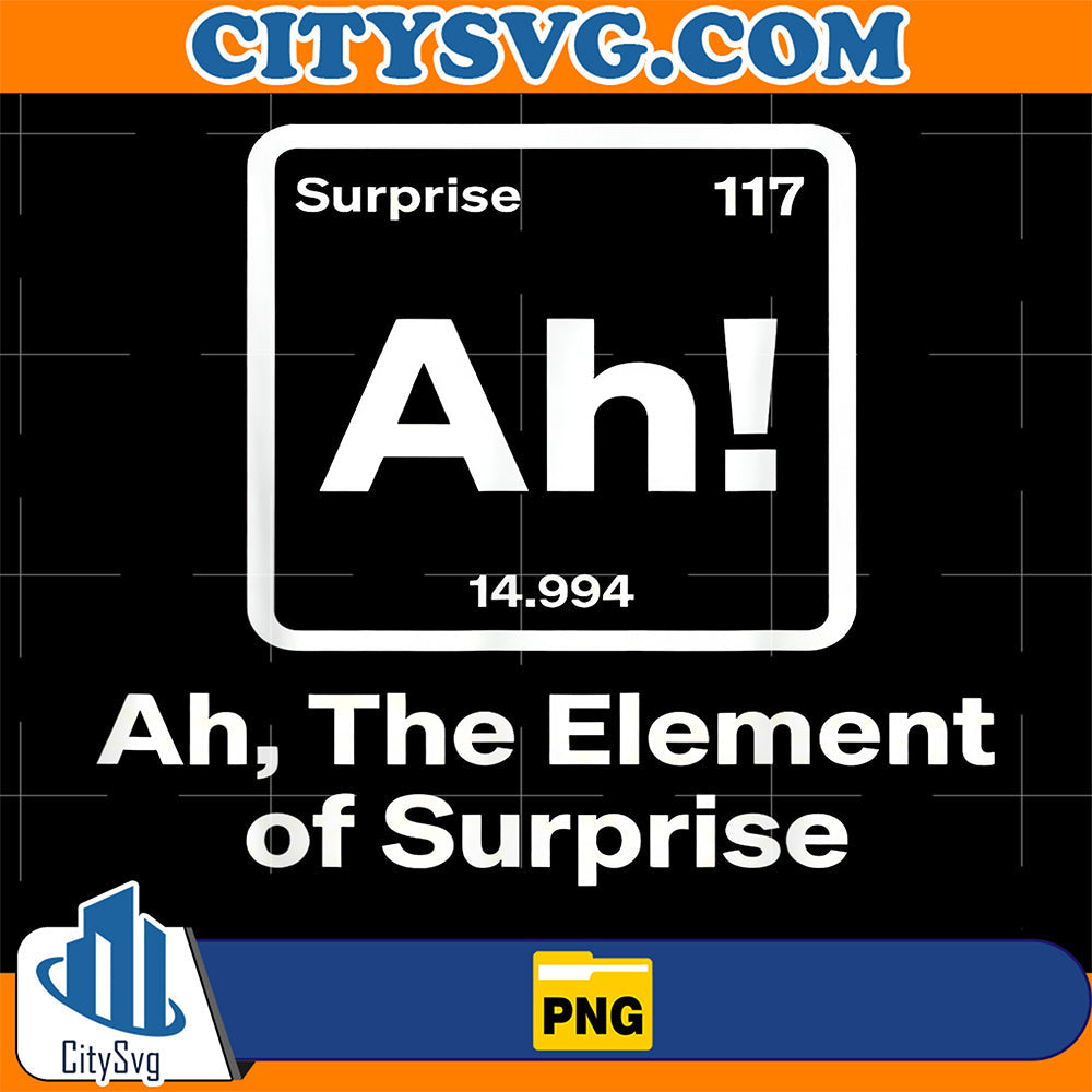 Ah The Element Of Surprise Png CitySvg