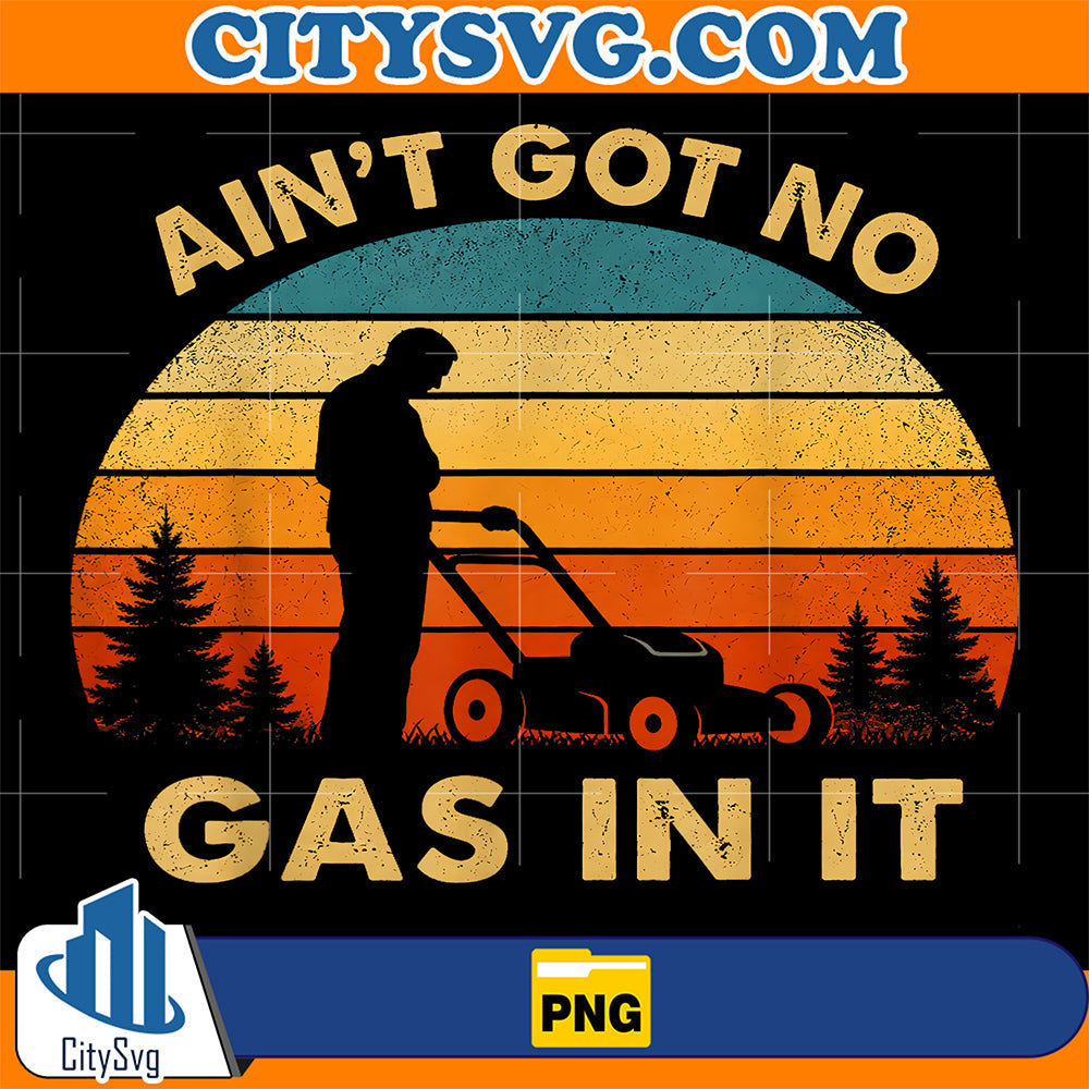 Ain-t-Got-No-Gas-In-It-Funny-Lawn-Mower-Quote-Yard-Work-Png