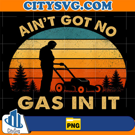 Ain-t-Got-No-Gas-In-It-Funny-Lawn-Mower-Quote-Yard-Work-Png