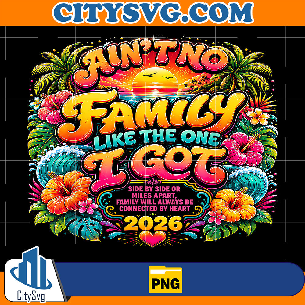 Ain-t-No-Family-Like-The-One-I-Got-Reunion-Vacation-2026-Png