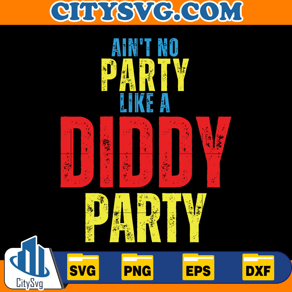 Ain't No Party Like A Diddy Party Svg