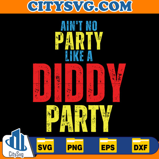 Ain't No Party Like A Diddy Party Svg