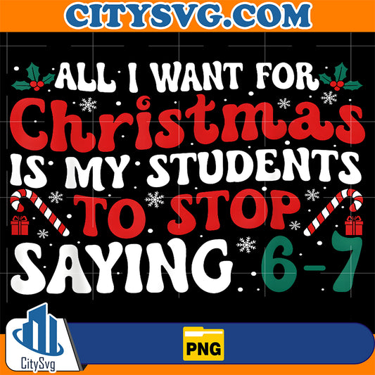 All-I-Want-For-Christmas-Is-My-Students-to-Stop-Saying-6-7-Png