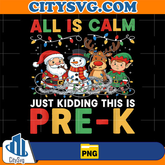 All-Is-Calm-Just-Kidding-This-Is-Pre-K-Christmas-Teacher-Png-1