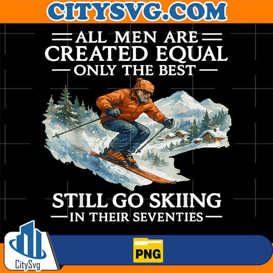 All-Men-Are-Created-Equal-Only-The-Best-Still-Go-Skiing-In-Their-Seventies-Png
