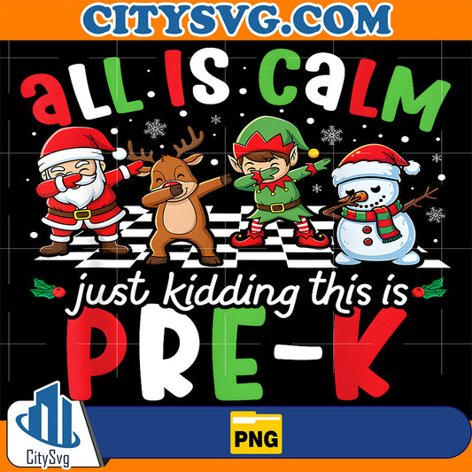 All-is-Calm-Just-Kidding-This-is-Pre-K-Christmas-Teacher-Png
