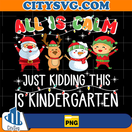 All-is-Calm-just-Kidding-This-is-Kindergarten-Png