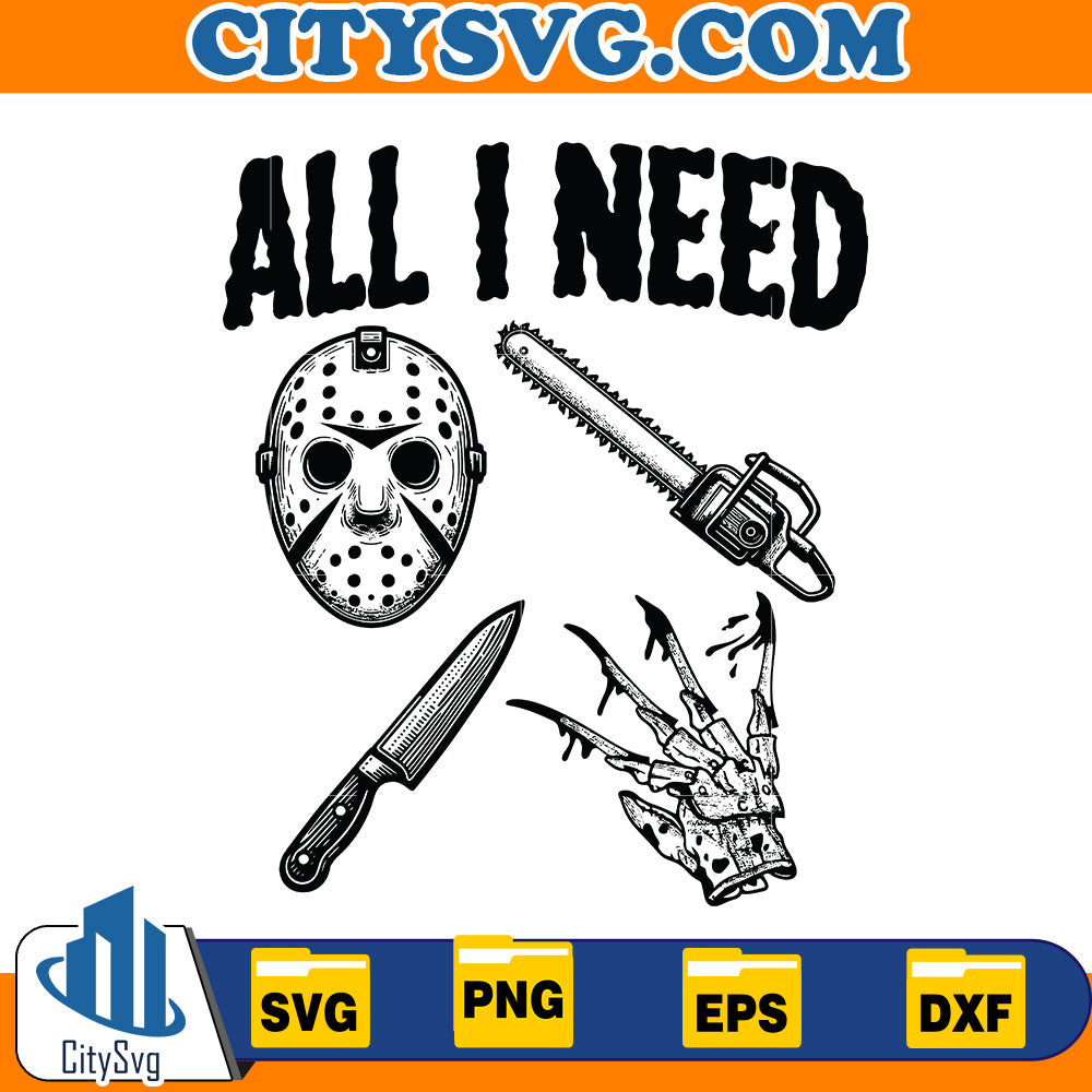 All I Need Horror Film Svg