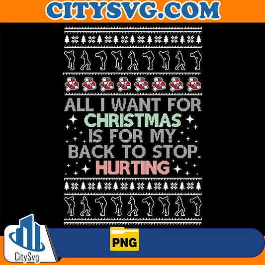 AllIWantForChristmasIsForMyBackToStopHurtingUglyChristmasPng