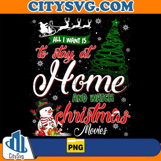 AllIWantIsToStayAtHomeAndWatchChristmasMoviesPng