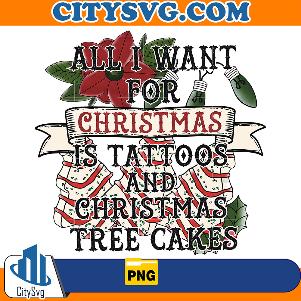 AlliWantForChristmasIsTattoosAndChristmasTreeCakesPng