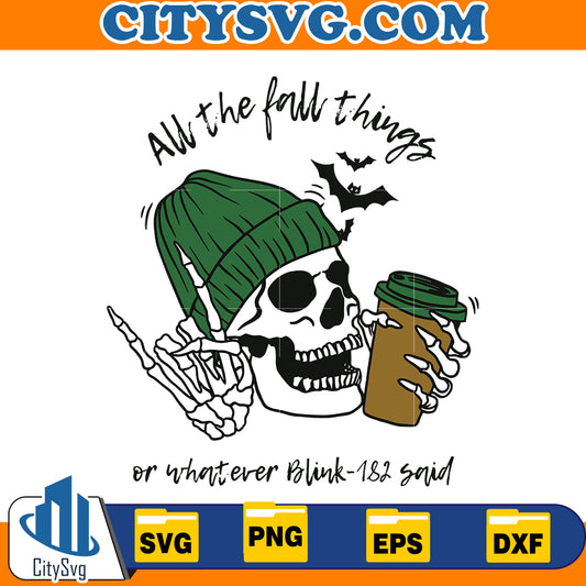 All the fall things or whatrever blink 182 said Svg