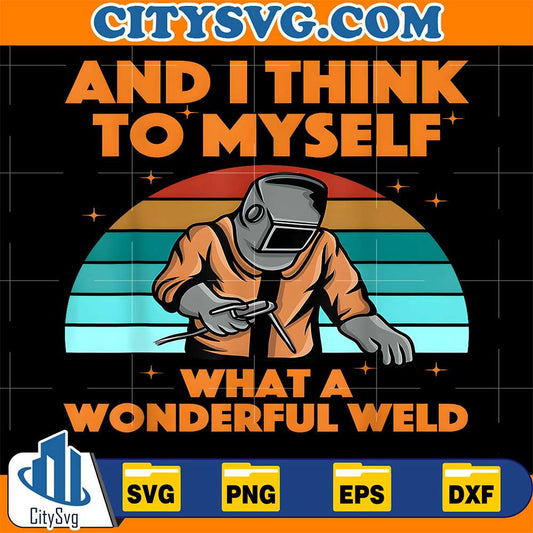 And-I-Think-To-Myself-What-A-Wonderful-Weld-Svg