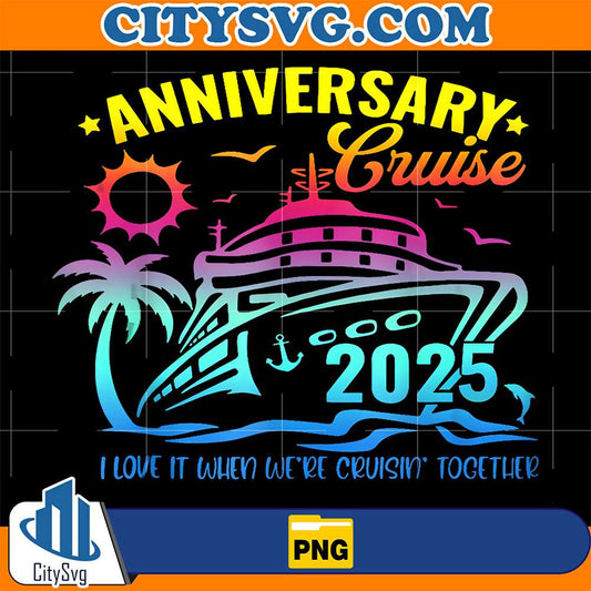Anniversary-Cruise-2025-I-Love-It-When-We-re-Cruisin-Together-Png