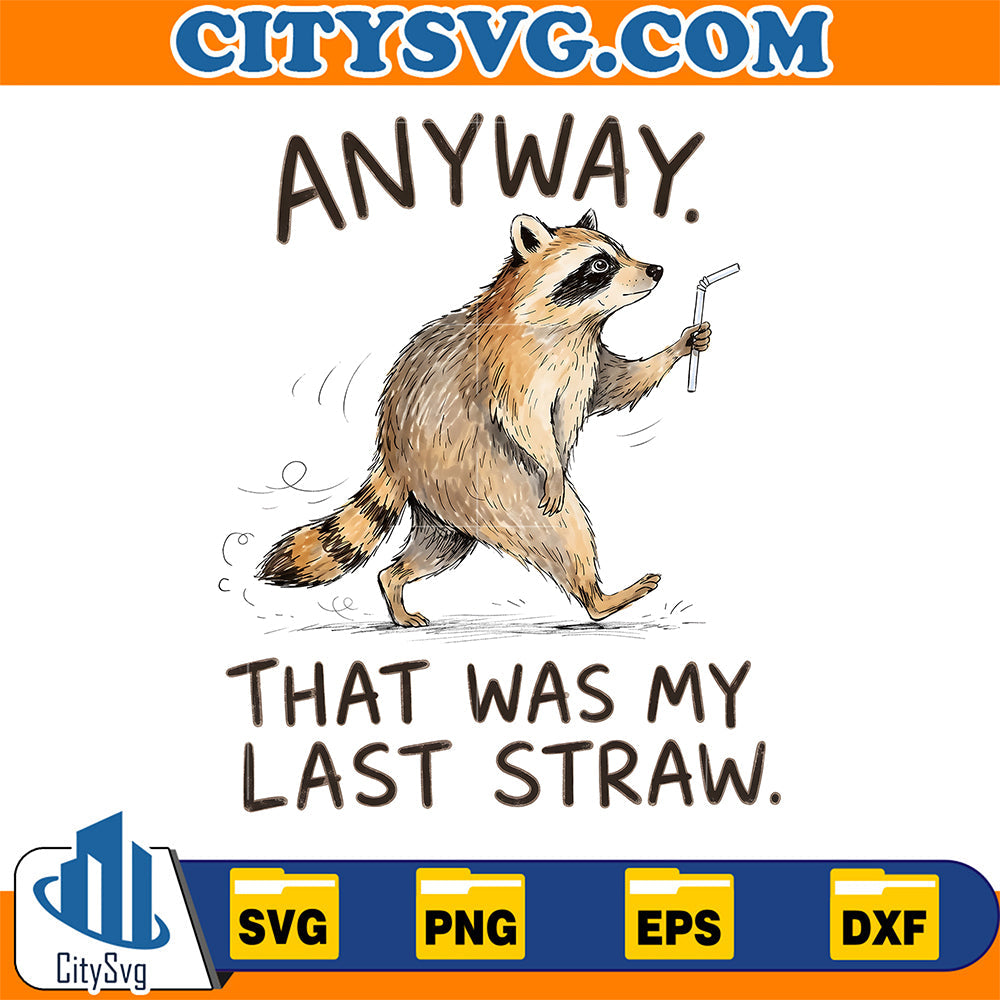 Anyway-That-Was-My-Last-Straw-Funny-Raccoon-Svg