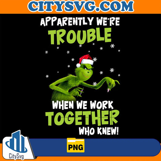 ApparentlyWe_reTroubleWhenWeWorkTogetherWhoKnewChristmasPng