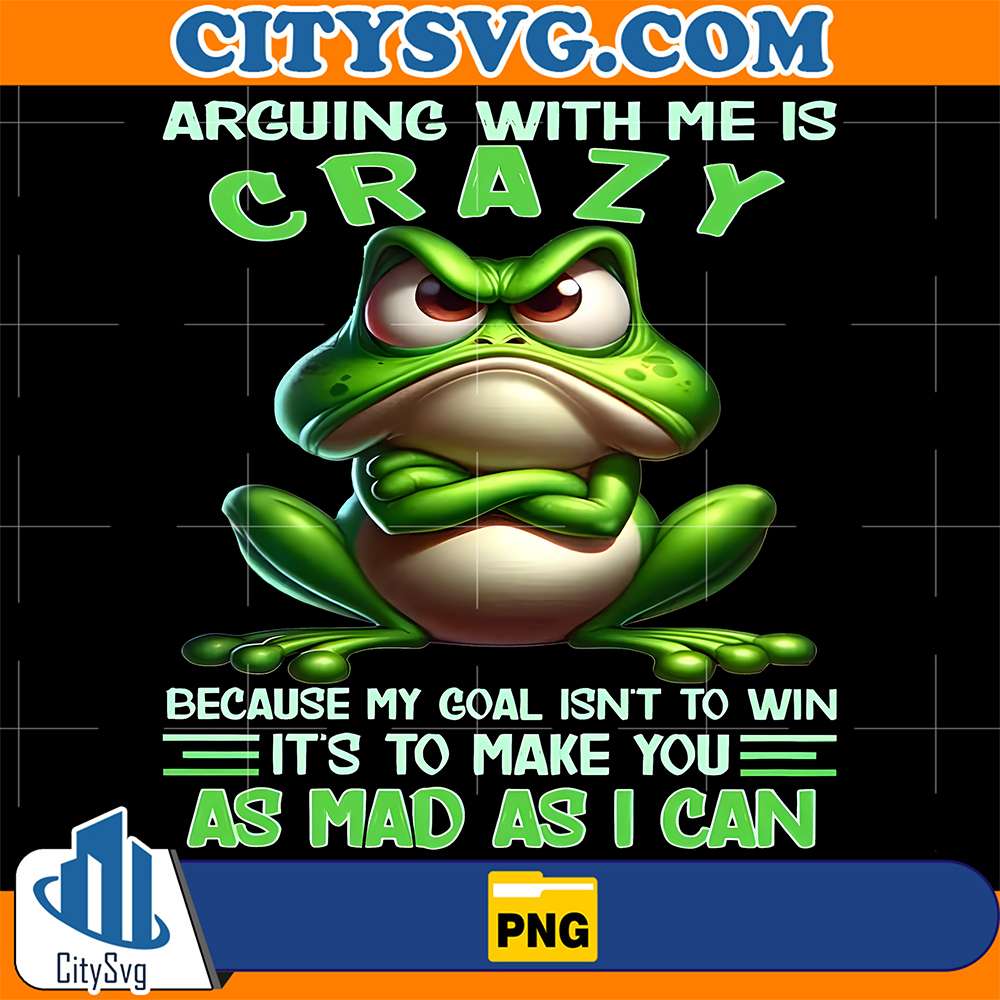 Arguing-With-Me-Is-Crazy-Beacause-My-Goal-Isn-t-To-Win-It-s-To-Make-You-As-Mad-As-I-Can-Png