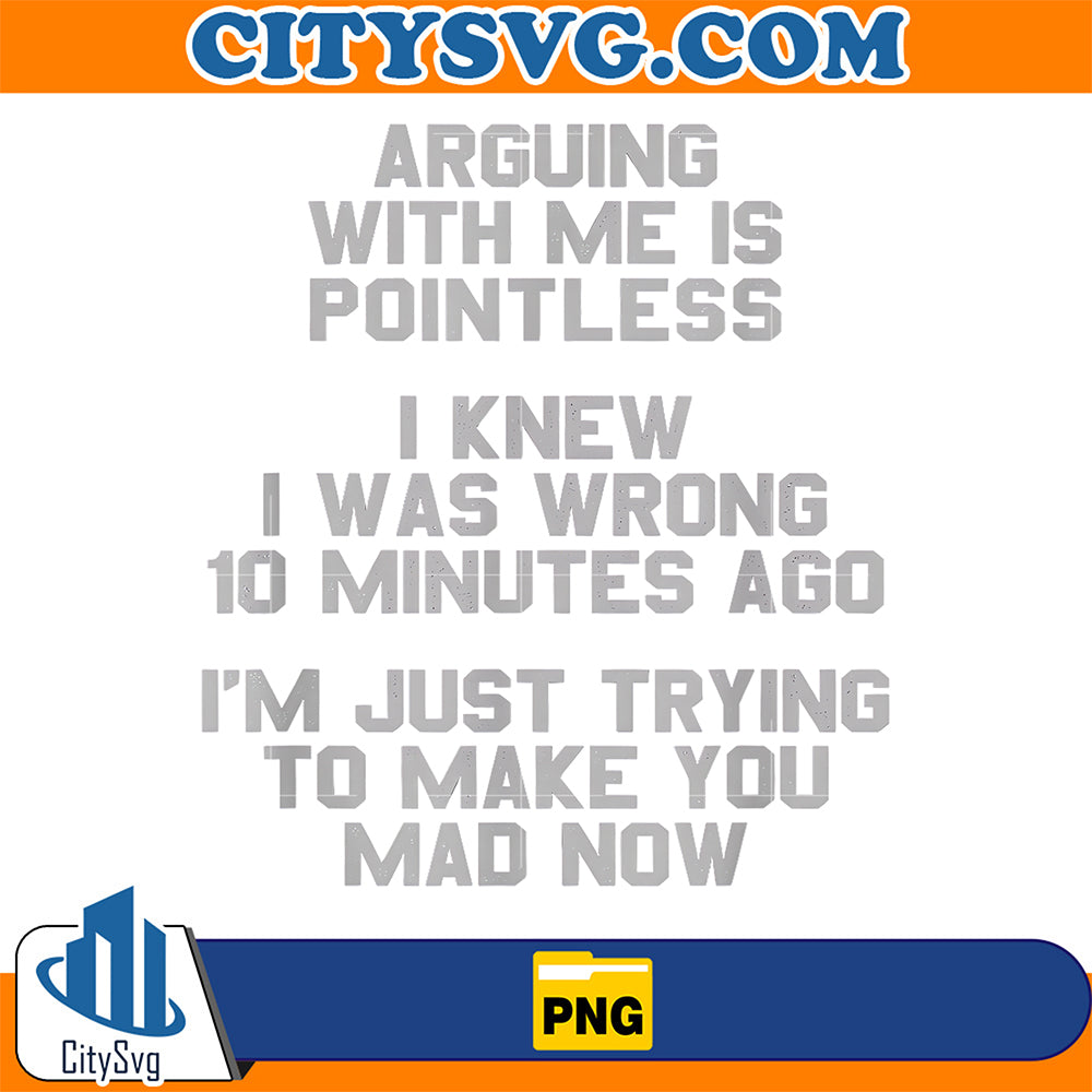 Arguing-With-Me-Is-Pointless-Funny-Sarcastic-Meme-Png
