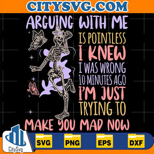 Arguing-With-Me-Is-Pointless-I-Knew-I-Was-Wrong-10-Minutes-Ago-I-m-Just-Trying-To-Make-You-Mad-Now-Halloween-Svg