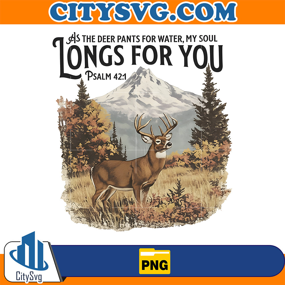 As-The-Deer-Pants-For-Water-My-Soul-Longs-For-You-Png