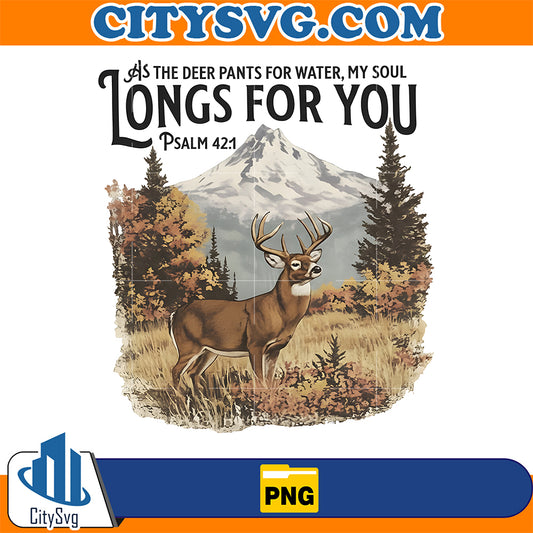 As-The-Deer-Pants-For-Water-My-Soul-Longs-For-You-Png