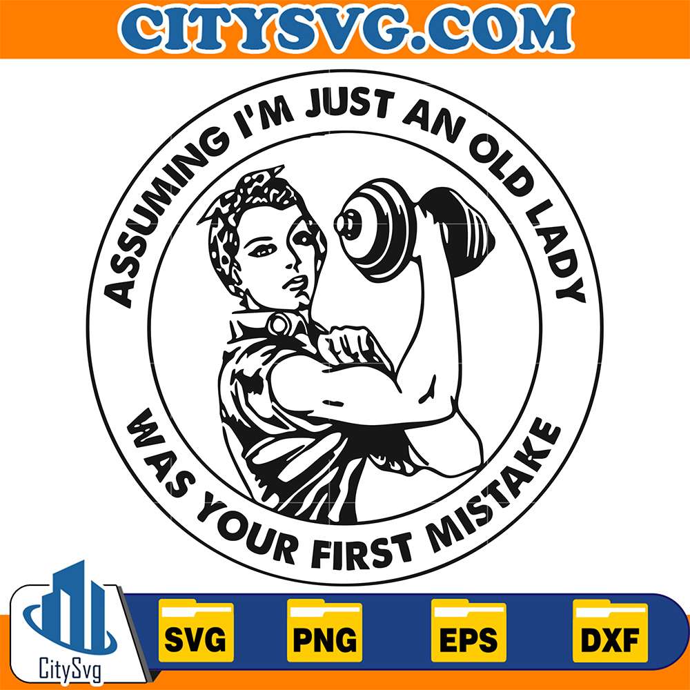 Assuming-I-m-Just-An-Old-Lady-Was-Your-First-Mistake-Svg