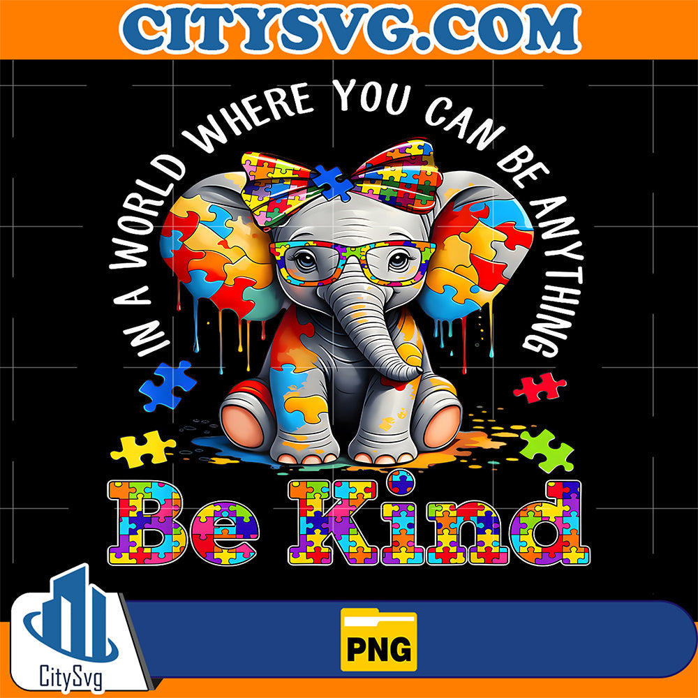 Autism-Elephant-in-A-World-Where-You-Can-Be-Anything-Be-Kind-Png