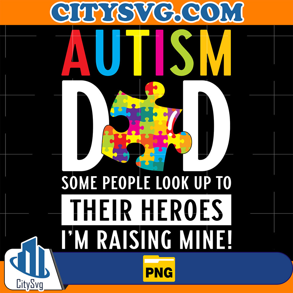 AutismDadSomePeopleLookUpToTheirHeroesI_mRaisingMinePng_2