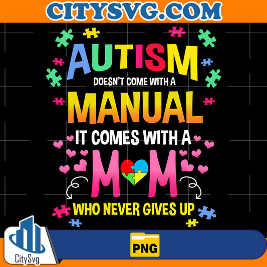 AutismDoesn_tComeWithAManualItComesWithAMomWhoNeverGivesUpPng