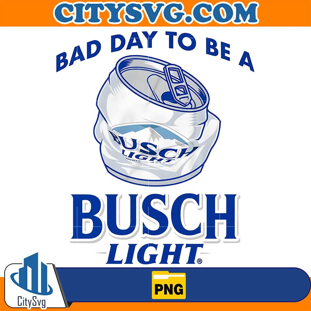 Bad-Day-To-Be-A-Busch-Light-Png