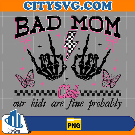 Bad-Mom-Club-Out-Kids-Are-Fire-Probably-Png