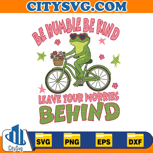 Be-Humble-Be-Kind-Leave-Your-Worries-Behind-Svg