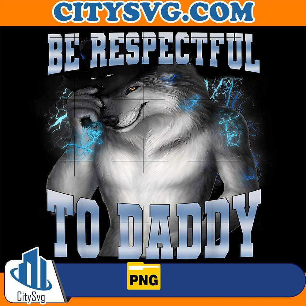 Be-Respectful-To-Daddy-Alpha-Wolf-Png
