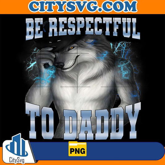 Be-Respectful-To-Daddy-Alpha-Wolf-Png