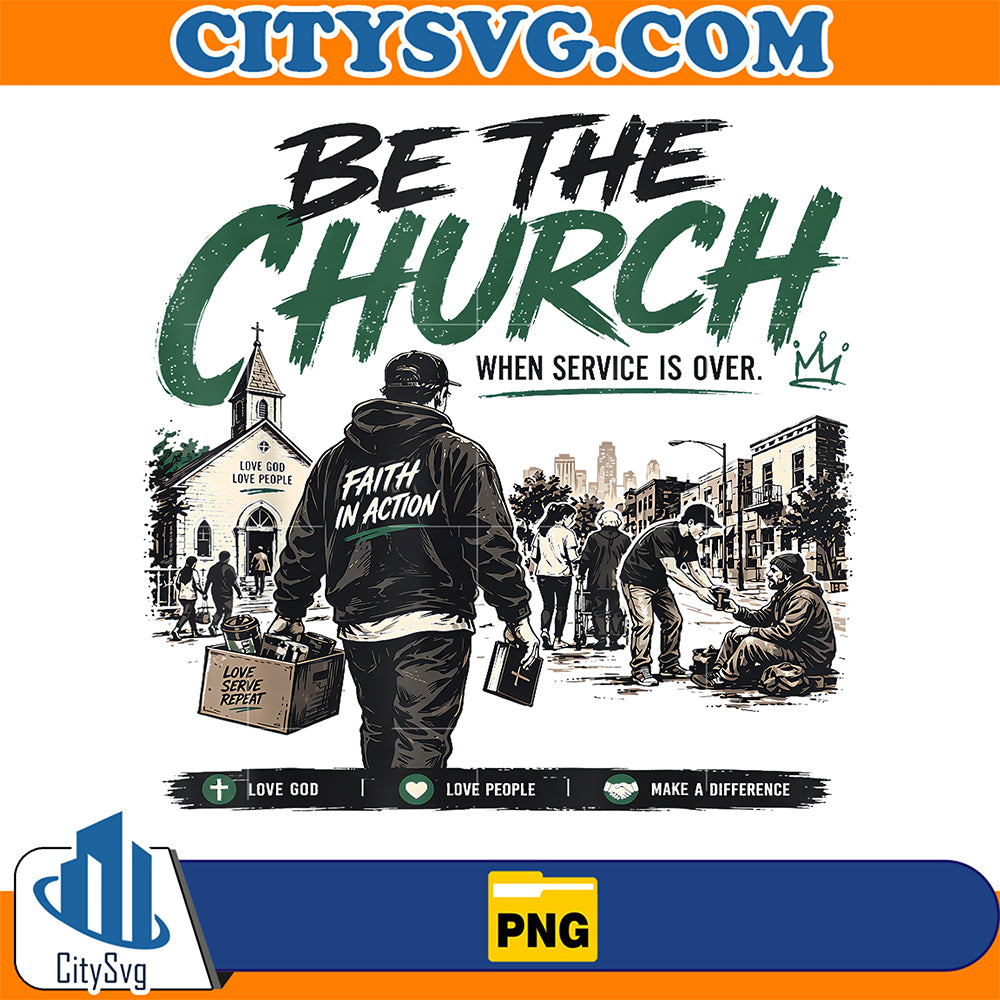 Be-The-Church-When-Service-is-Over-Faith-Action-ChristianPng