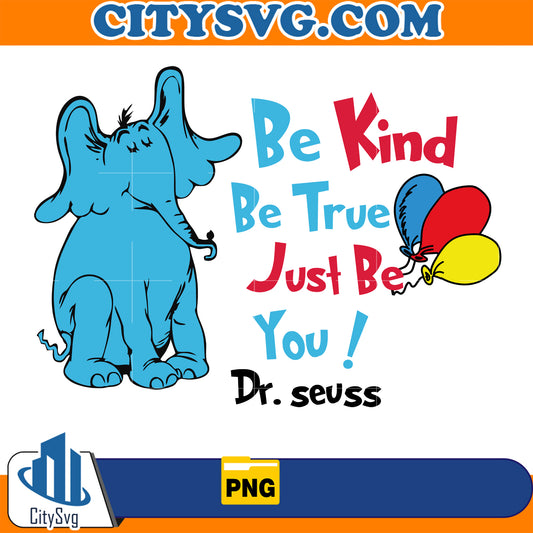 Be Kind Be True Just Be You Dr Seuss Png