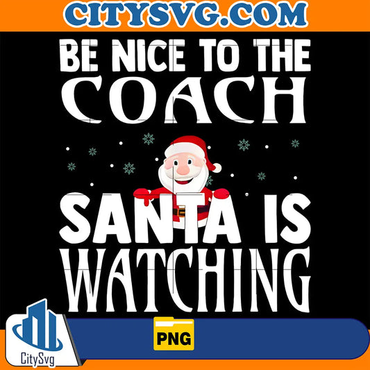 BeNiceToTheNannyBabySitterSantaIsWatchingChristmasPng