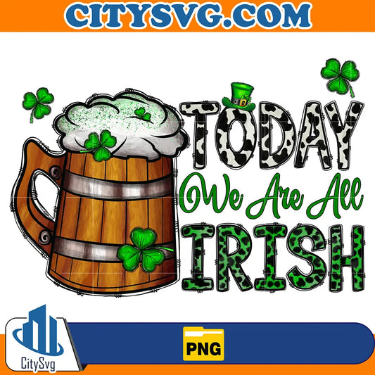 BeerTodayWeAreAllIrishStPatricksDayPng