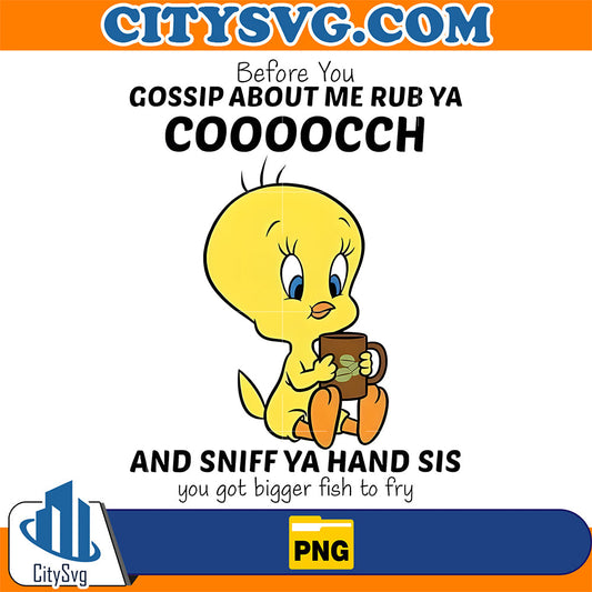 Before-You-Gossip-About-Me-Rub-Ya-Coooocch-And-Sniff-Ya-Hand-Sis-You-Got-Bigger-Fish-To-Fry-Png