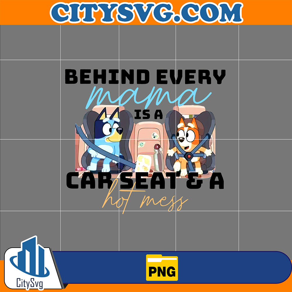 BehindEveryMamaIsACarSeat_AHotMessPng