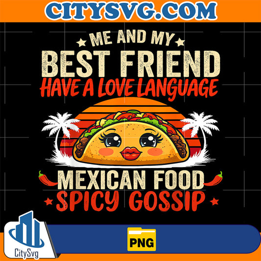Best Friends Love Language Mexican Food And Spicy Gossip Png CitySvg