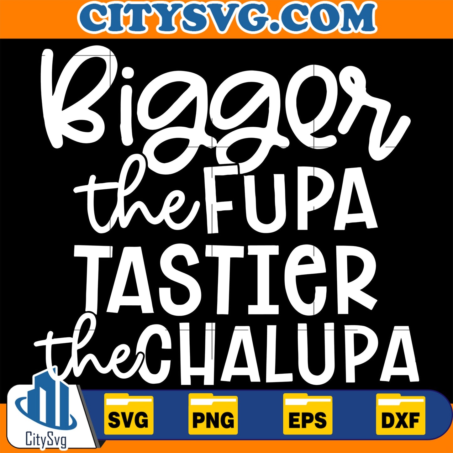 Bigger The Fupa Tastier The Chalupa Svg CitySvg