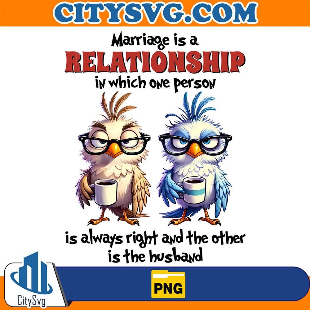 Bird-Marriage-Is-A-Relationship-In-Which-One-Person-Is-Always-Right-And-The-Other-Is-The-Husband-Png