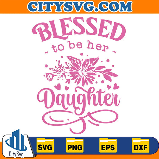 BlessedtoBeHerDaughterSvg